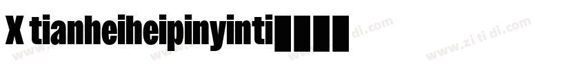 X tianheiheipinyinti字体转换